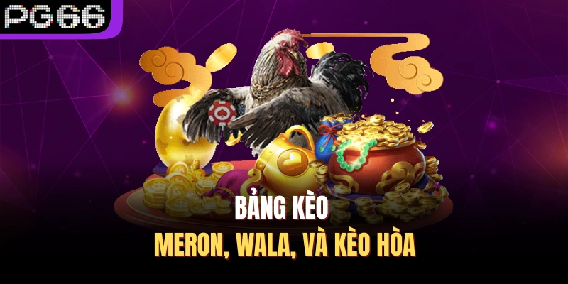 Bảng kèo Meron, Wala, và kèo hòa
