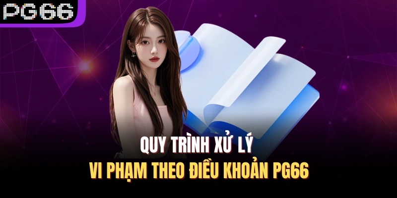 Quy trình xử lý vi phạm theo điều khoản PG66